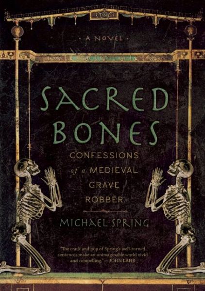 Cover for Michael Spring · Sacred Bones: Confessions of a Medieval Grave Robber (Paperback Book) (2015)