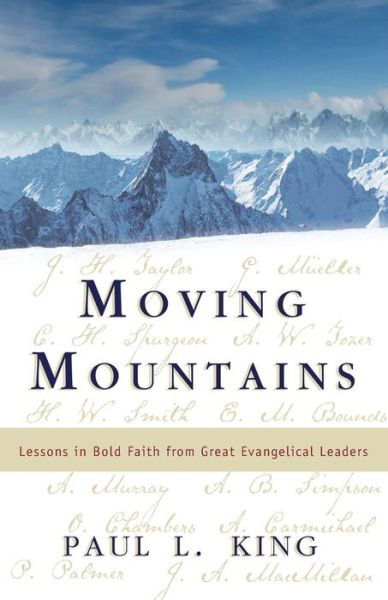 Cover for Paul L. King · Moving Mountains: Lessons in Bold Faith from Great Evangelical Leaders (Taschenbuch) (2014)