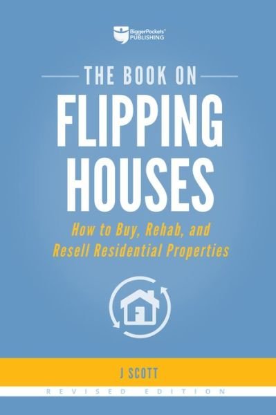Cover for J Scott · The Book on Flipping Houses : How to Buy, Rehab, and Resell Residential Properties (Paperback Book) (2019)