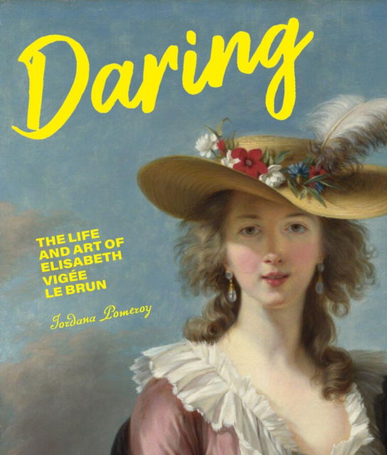 Daring: The Life and Art of Elisabeth Vig e Le Brun - Jordana Pomeroy - Böcker - Getty Trust Publications - 9781947440104 - 29 juli 2025