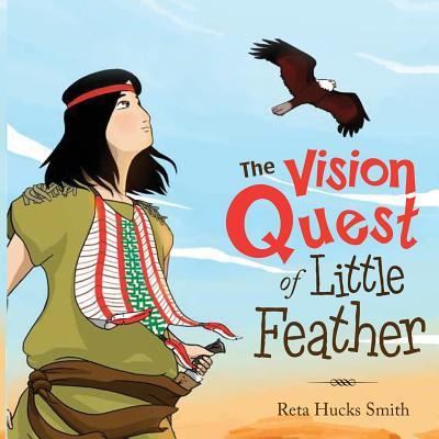 Cover for Reta Hucks Smith · The Vision Quest of Little Feather (Paperback Book) (2018)