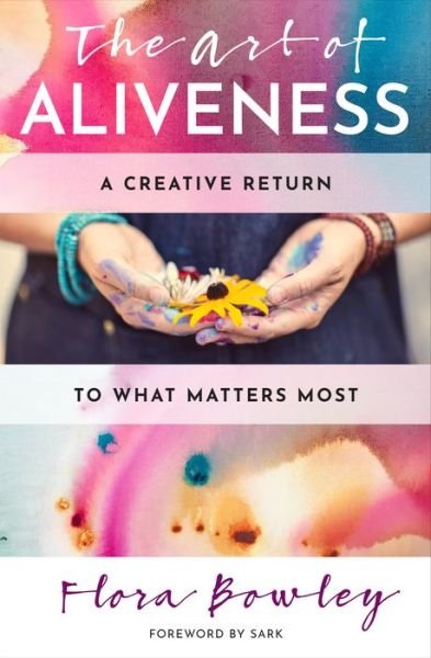 Cover for Bowley, Flora (Flora Bowley) · The Art of Aliveness: A Creative Return to What Matters Most (Pocketbok) (2021)