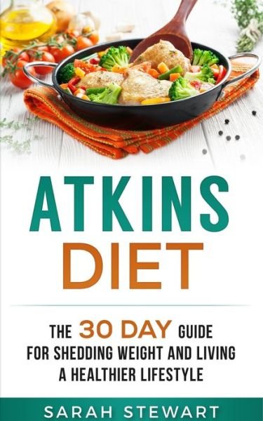 Cover for Stewart, Sarah (Curator of Middle Eastern Coins at the British Museum UK) · Atkins Diet: The 30 Day Guide for Shedding Weight and Living a Healthier Lifestyle (Taschenbuch) (2019)