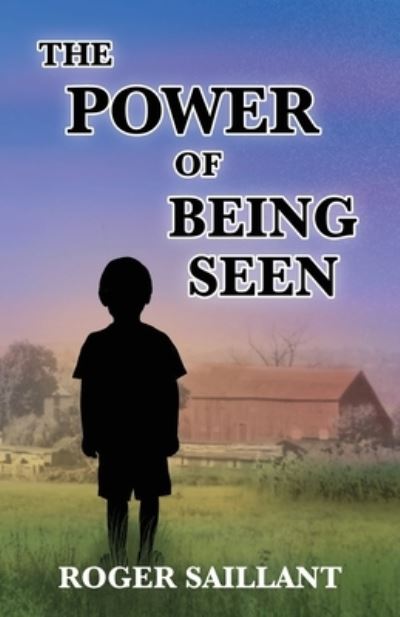 Cover for Roger Saillant · Power of Being Seen (Book) (2022)