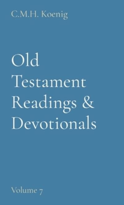 Old Testament Readings & Devotionals - Robert Hawker - Kirjat - C.M.H. Koenig Books - 9781956475104 - tiistai 5. huhtikuuta 2022