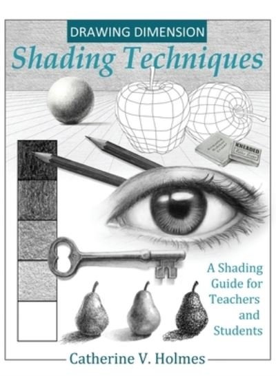 Cover for Catherine V Holmes · Drawing Dimension - Shading Techniques: A Shading Guide for Teachers and Students - How to Draw Cool Stuff (Hardcover Book) (2022)