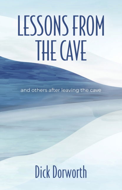 Cover for Dick Dorworth · LESSONS FROM THE CAVE and others after leaving the cave (Paperback Book) (2022)