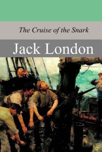 The Cruise of the Snark - Jack London - Books - Createspace Independent Publishing Platf - 9781973966104 - August 2, 2017