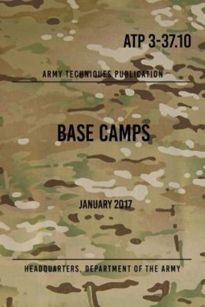 Cover for Headquarters Department of the Army · ATP 3-37.10 Base Camps (Paperback Book) (2017)