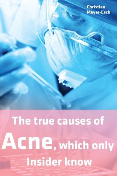 Cover for Christian Meyer-Esch · The true causes of Acne, which only Insider know (Taschenbuch) (2017)