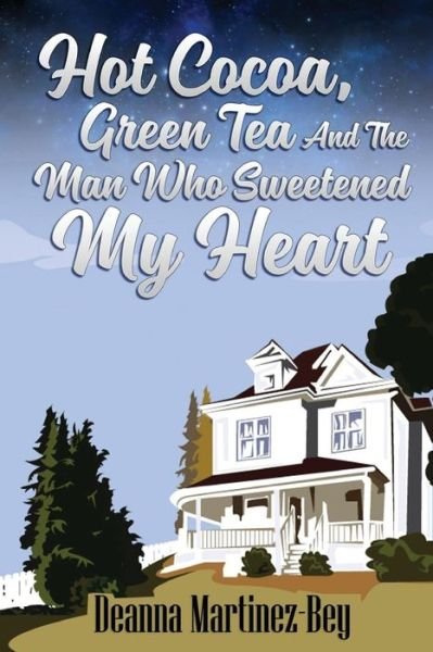 Cover for Deanna Martinez-Bey · Hot Cocoa, Green Tea, And The Man Who Sweetened My Heart (Paperback Book) (2017)