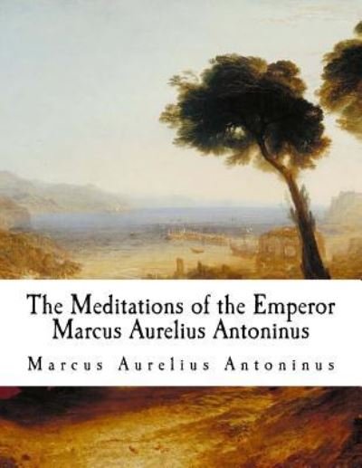 Cover for Marcus Aurelius Antoninus · The Meditations of the Emperor Marcus Aurelius Antoninus (Paperback Book) (2017)