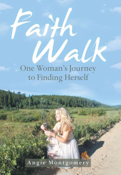 Cover for Angie Montgomery · Faith Walk: One Woman's Journey to Finding Herself (Hardcover Book) (2018)