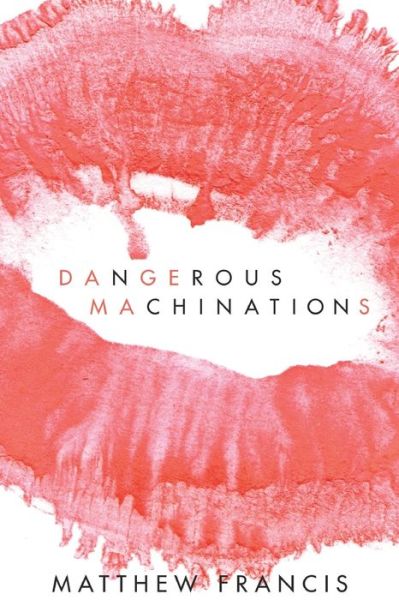 Dangerous Machinations - Matthew Francis - Books - Independently Published - 9781982920104 - October 14, 2019