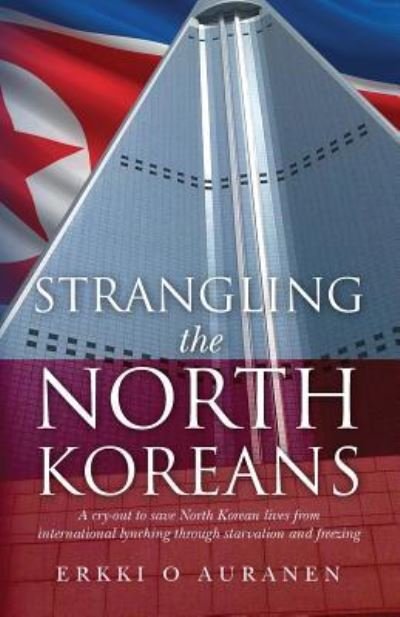 Cover for Erkki O Auranen · Strangling the North Koreans (Paperback Book) (2018)