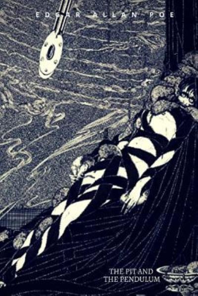 The Pit and the Pendulum - Edgar Allan Poe - Books - Createspace Independent Publishing Platf - 9781986302104 - March 9, 2018