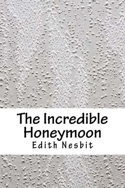 Cover for E Nesbit · The Incredible Honeymoon (Paperback Bog) (2018)