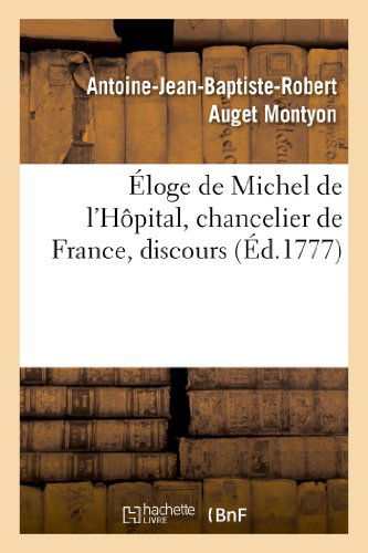 Cover for Montyon-a-j-b-r · Eloge De Michel De L'hopital, Chancelier De France, Discours Qui a Obtenu Le Second Accessit (Paperback Book) [French edition] (2013)