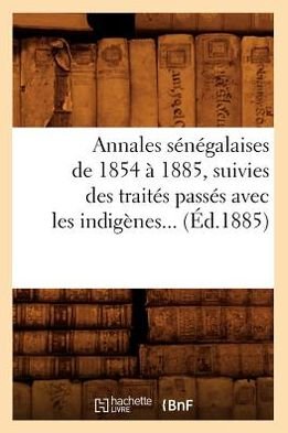 Cover for Hachette Livre · Annales Senegalaises De 1854 a 1885, Suivies Des Traites Passes Avec Les Indigenes... (1885) (Pocketbok) (2012)