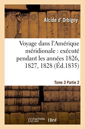 Cover for D Orbigny-a · Voyage Dans L'amérique Méridionale: Exécuté Pendant Les Années 1826, 1827, 1828. Tome 3,partie 2 (Paperback Bog) [French edition] (2014)