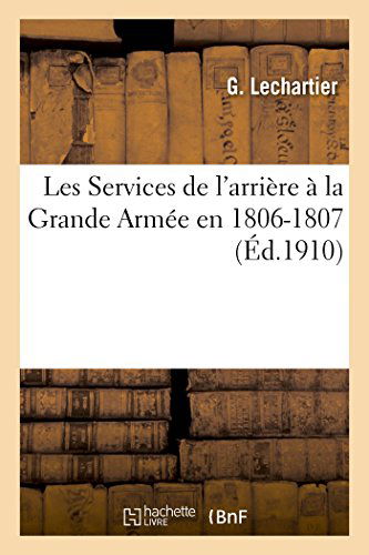 Cover for Lechartier-g · Les Services De L'arrière À La Grande Armée en 1806-1807 (Paperback Book) [French edition] (2014)