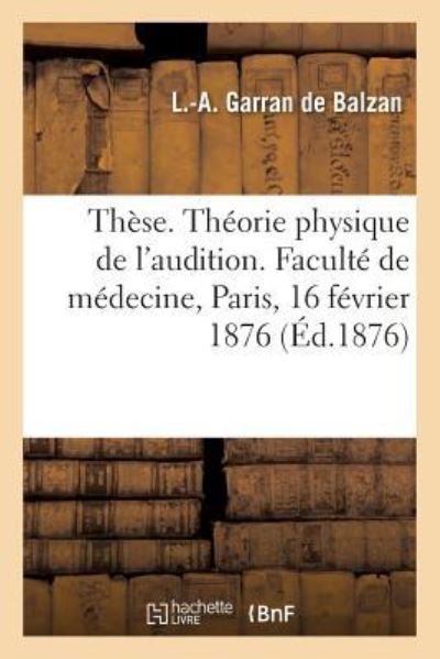 These. Theorie Physique de l'Audition. Concours Pour l'Agregation, Section Des Sciences Physiques - L -A Garran de Balzan - Böcker - Hachette Livre - BNF - 9782019214104 - 1 februari 2018