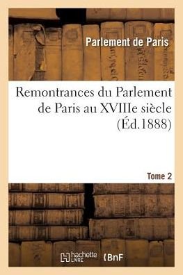 Cover for Parlement de Paris · Remontrances Du Parlement de Paris Au Xviiie Siecle. Tome 2 (Paperback Bog) (2018)