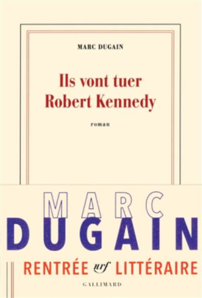 Ils vont tuer Robert Kennedy - Marc Dugain - Merchandise - Gallimard - 9782072697104 - August 17, 2017