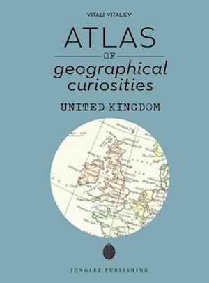 Cover for Vitali Vitaliev · Atlas of Geographical Curiosities in the United Kingdom - Jonglez Atlases (Hardcover Book) (2025)