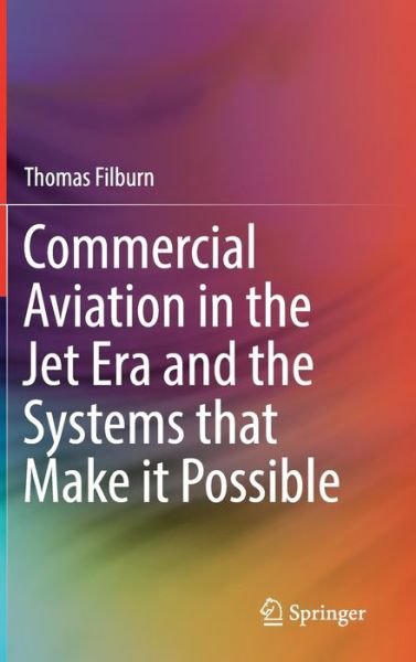 Commercial Aviation in the Jet Era and the Systems that Make it Possible - Thomas Filburn - Livres - Springer Nature Switzerland AG - 9783030201104 - 5 août 2019