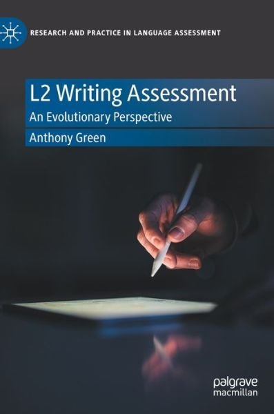 Cover for Anthony Green · L2 Writing Assessment: An Evolutionary Perspective - Research and Practice in Language Assessment (Hardcover Book) [1st ed. 2022 edition] (2022)