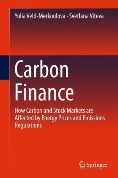 Cover for Yulia Veld-Merkoulova · Carbon Finance: How Carbon and Stock Markets are affected by Energy Prices and Emissions Regulations (Hardcover Book) [1st ed. 2016 edition] (2015)