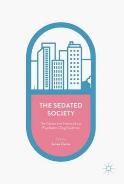 Cover for Davies · The Sedated Society: The Causes and Harms of our Psychiatric Drug Epidemic (Paperback Book) [1st ed. 2017 edition] (2017)