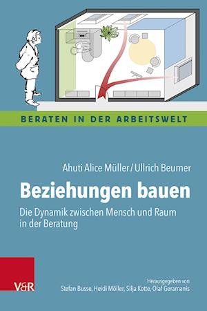 Cover for Ahuti Alice Muller · Beziehungen bauen: Die Dynamik zwischen Mensch und Raum in der Beratung - Beraten in der Arbeitswelt (Paperback Book) (2023)