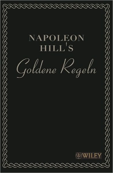 Napoleon Hill's Goldene Regeln: Zeitlose Weisheiten fur Ihren Erfolg - Napoleon Hill - Books - Wiley-VCH Verlag GmbH - 9783527505104 - March 3, 2010