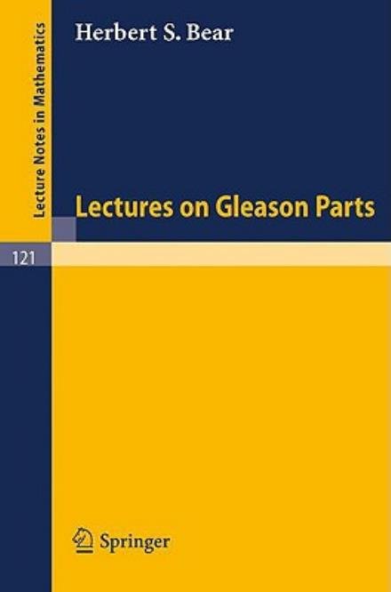 H. S. Bear · Lectures on Gleason Parts - Lecture Notes in Mathematics (Pocketbok) (1970)