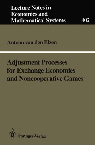 Cover for Antoon van den Elzen · Adjustment Processes for Exchange Economies and Noncooperative Games - Lecture Notes in Economics and Mathematical Systems (Paperback Book) [Softcover reprint of the original 1st ed. 1993 edition] (1993)