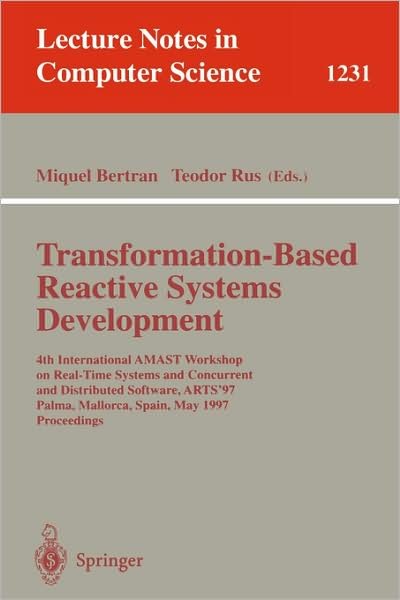 Cover for Miquel Bertran · Transformation-based Reactive Systems Development: 4th International Amast Workshop on Real-time Systems and Concurrent and Distributed Software, Arts'97, Palma, Mallorca, Spain, May 21 - 23, 1997: Proceedings - Lecture Notes in Computer Science (Paperback Book) (1997)