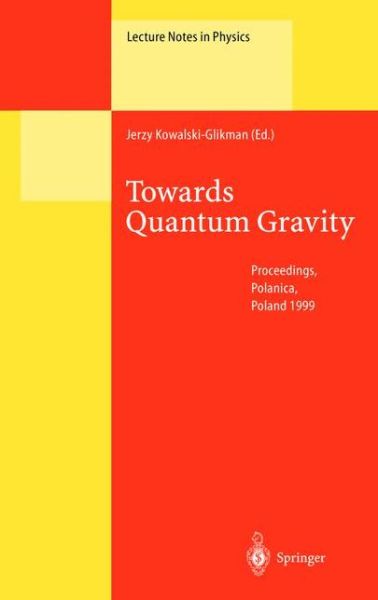 Cover for J Kowalski-glikman · Towards Quantum Gravity: Proceedings of the XXXV International Winter School on Theoretical Physics Held in Polanica, Poland, 2-11 February 1999 - Lecture Notes in Physics (Hardcover Book) [2000 edition] (2000)