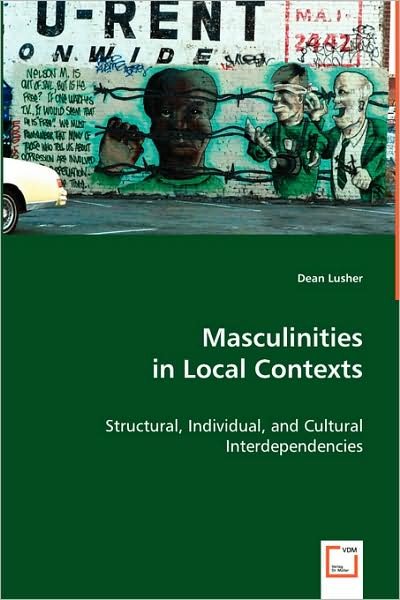 Cover for Dean Lusher · Masculinities in Local Contexts: Structural, Individual, and Cultural Interdependencies (Paperback Book) (2008)