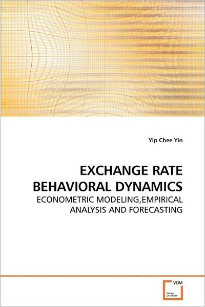 Cover for Yip Chee Yin · Exchange Rate Behavioral Dynamics: Econometric Modeling,empirical Analysis and Forecasting (Pocketbok) (2009)