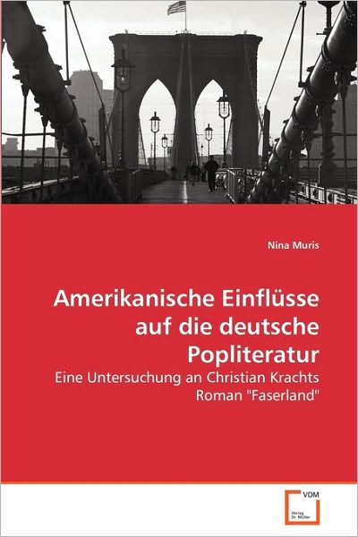 Cover for Nina Muris · Amerikanische Einflüsse Auf Die Deutsche Popliteratur: Eine Untersuchung an Christian Krachts Roman &quot;Faserland&quot; (Paperback Book) [German edition] (2010)
