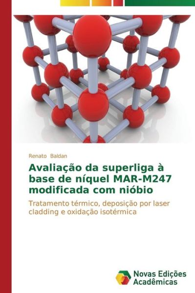 Cover for Renato Baldan · Avaliação Da Superliga À Base De Níquel Mar-m247 Modificada Com Nióbio: Tratamento Térmico, Deposição Por Laser Cladding E Oxidação Isotérmica (Taschenbuch) [Portuguese edition] (2014)