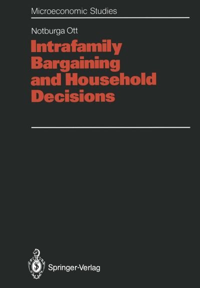 Cover for Notburga Ott · Intrafamily Bargaining and Household Decisions - Microeconomic Studies (Paperback Book) [Softcover reprint of the original 1st ed. 1992 edition] (2012)
