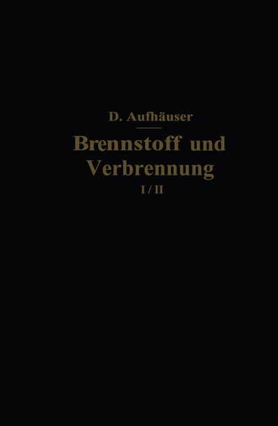 Cover for D Aufhauser · Brennstoff Und Verbrennung: II. Teil: Verbrennung (Taschenbuch) [Softcover Reprint of the Original 1st 1928 edition] (1928)