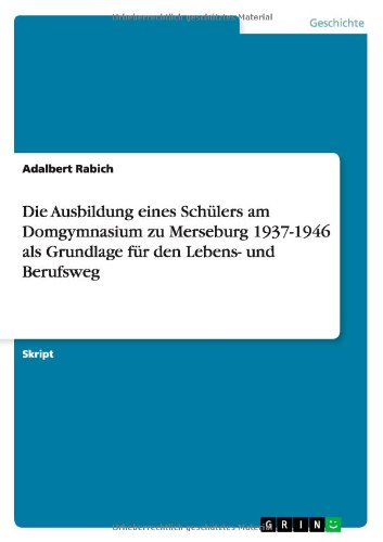 Cover for Adalbert Rabich · Die Ausbildung eines Schulers am Domgymnasium zu Merseburg 1937-1946 als Grundlage fur den Lebens- und Berufsweg (Paperback Book) [German edition] (2013)