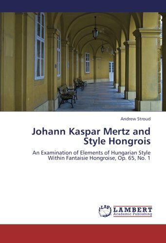 Cover for Andrew Stroud · Johann Kaspar Mertz and Style Hongrois: an Examination of Elements of Hungarian Style Within Fantaisie Hongroise, Op. 65, No. 1 (Paperback Book) (2012)