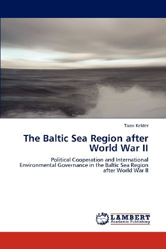 Cover for Taavi Kelder · The Baltic Sea Region After World War Ii: Political Cooperation and International Environmental Governance in the Baltic Sea Region After World War II (Pocketbok) (2013)