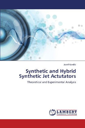 Cover for Jozef Kordík · Synthetic and Hybrid Synthetic Jet Actutators: Theoretical and Experimental Analysis (Paperback Book) (2013)