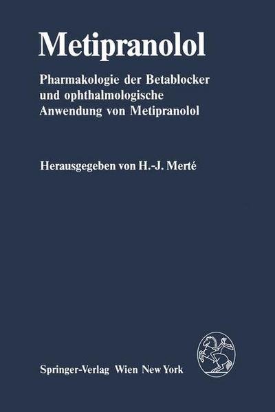 Cover for H -j Merte · Metipranolol: Pharmakologie Der Betablocker Und Ophthalmologische Anwendung Von Metipranolol (Taschenbuch) [Softcover Reprint of the Original 1st 1983 edition] (2012)